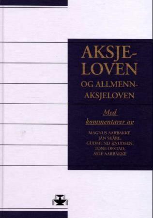 Aksjeloven og allmennaksjeloven : (lov 13. juni 1997 nr 44 om aksjeselskaper og lov 13. juni 1997 nr 45 om allmennaksjeselskaper) : med kommentarer