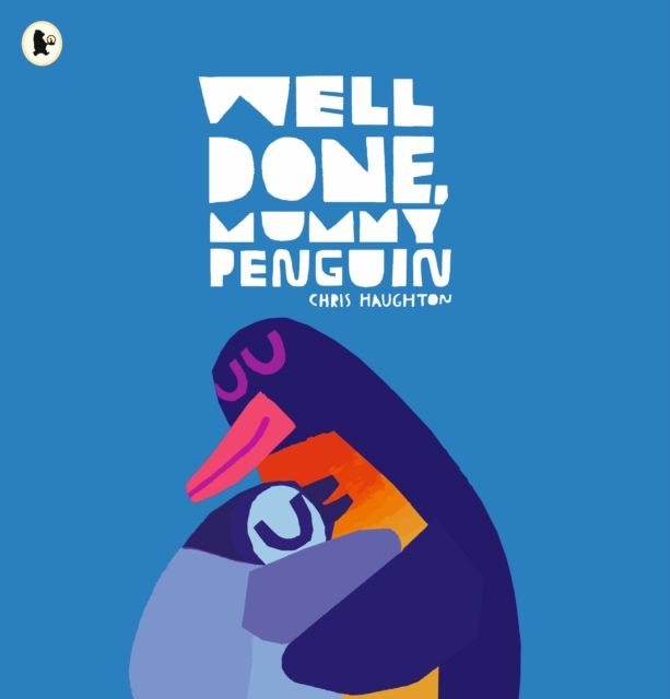 Well Done, Mummy Penguin : A baby’s first story from a multi award-winning author