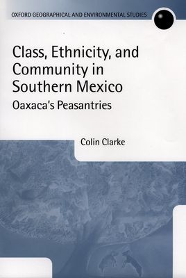 Class, Ethnicity, and Community in Southern Mexico : Oaxaca's Peasantries