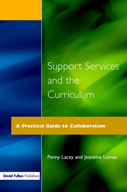Support Services and the Curriculum : A Practical Guide to Collaboration