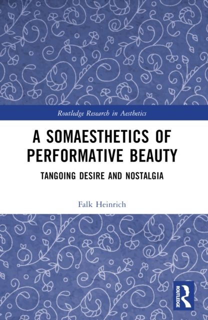 A Somaesthetics of Performative Beauty : Tangoing Desire and Nostalgia