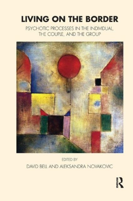 Living on the Border : Psychotic Processes in the Individual, the Couple, and the Group