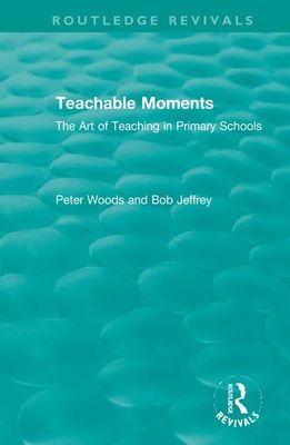 Teachable Moments : The Art of Teaching in Primary Schools