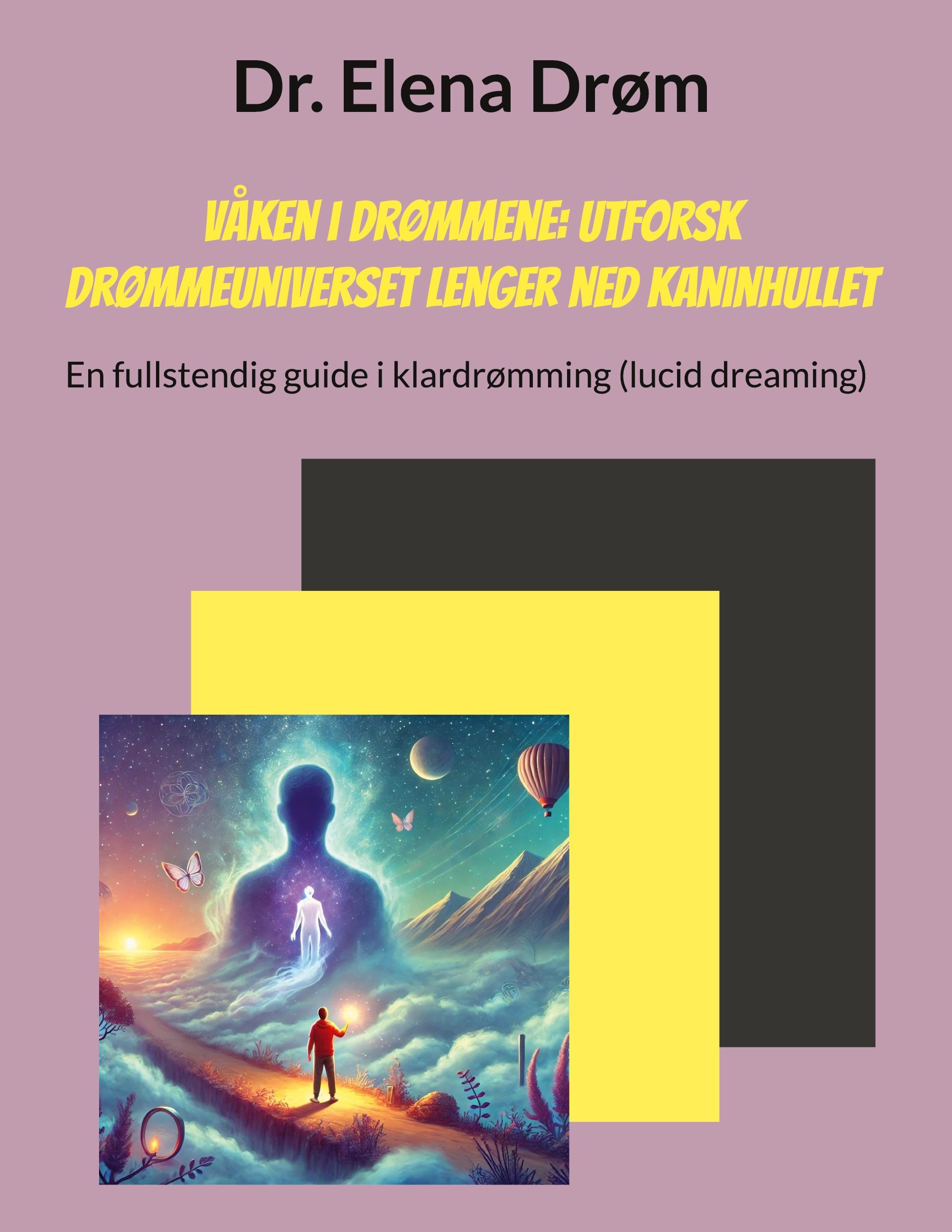 Våken i drømmene : utforsk drømmeuniverset lenger ned kaninhullet : en fullstendig guide i klardrømming (lucid dreaming)