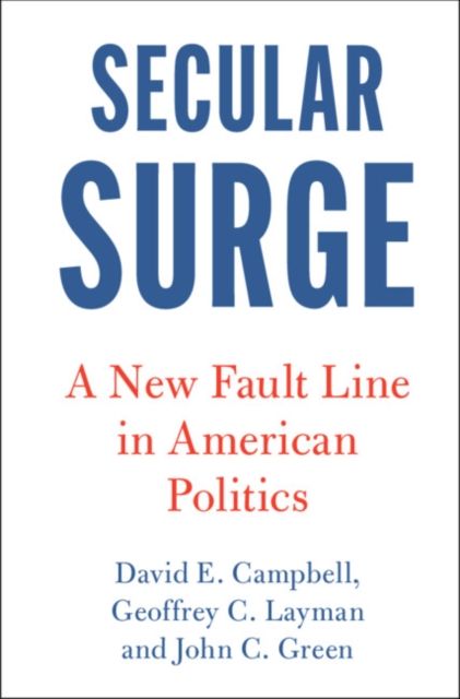 Secular Surge : A New Fault Line in American Politics