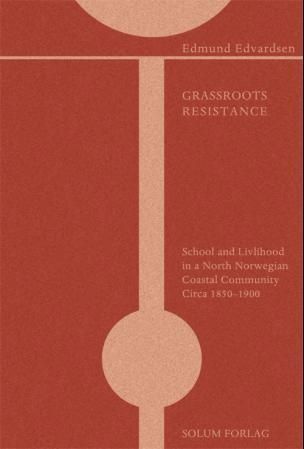 Grassroots resistance : school and livelihood in a North-Norwegian coastal community circa 1850-1900