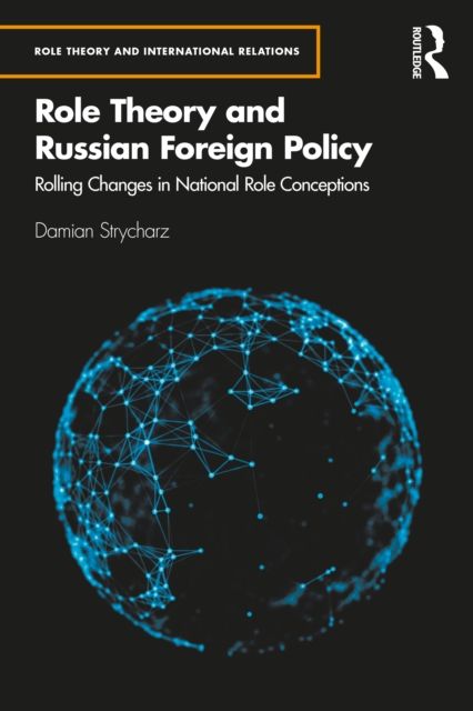 Role Theory and Russian Foreign Policy : Rolling Changes in National Role Conceptions