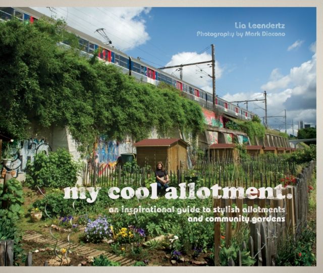 my cool allotment : An Inspirational Guide to Stylish Allotments and Community Gardens