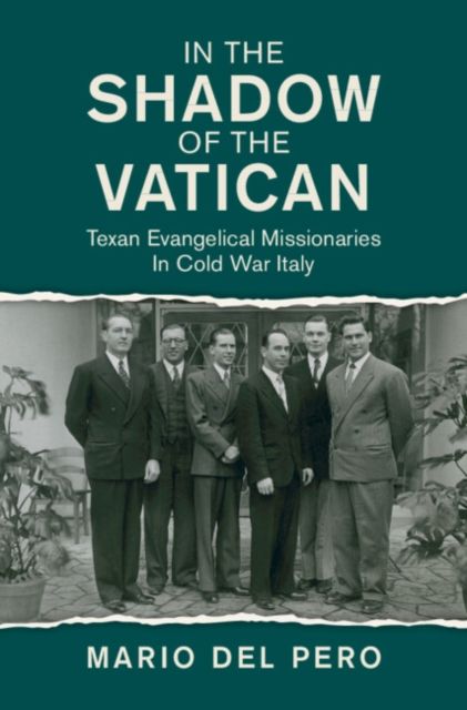 In the Shadow of the Vatican : Texan Evangelical Missionaries in Cold War Italy