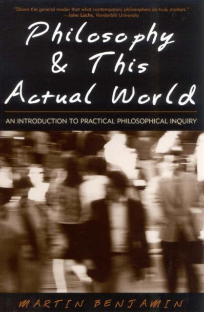 Philosophy and This Actual World : An Introduction to Practical Philosophical Inquiry