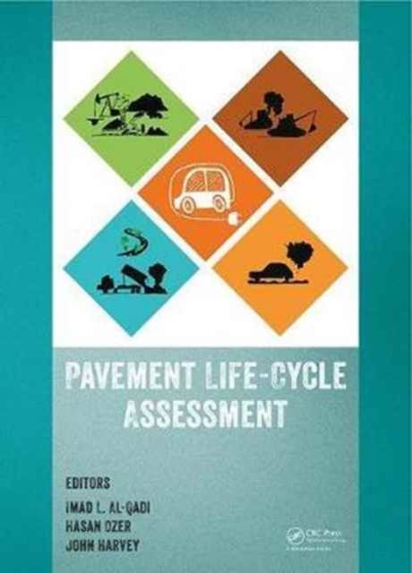 Pavement Life-Cycle Assessment : Proceedings of the Symposium on Life-Cycle Assessment of Pavements (Pavement LCA 2017), April 12-13, 2017, Champaign, Illinois, USA