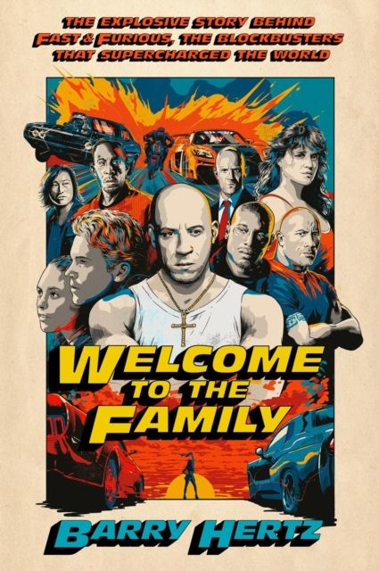 Forsidebilde av Welcome to the Family : The Explosive Story Behind Fast & Furious, the Blockbusters that Supercharged the World