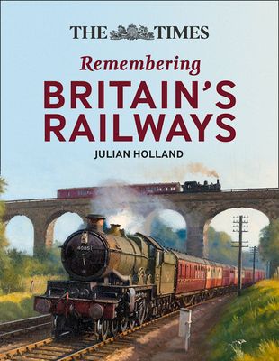 The Times All Aboard! : Remembering Britain’s Railways