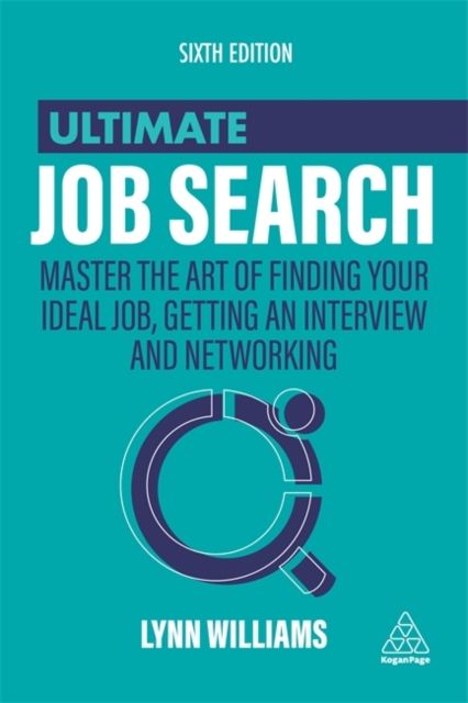 Ultimate Job Search : Master the Art of Finding Your Ideal Job, Getting an Interview and Networking
