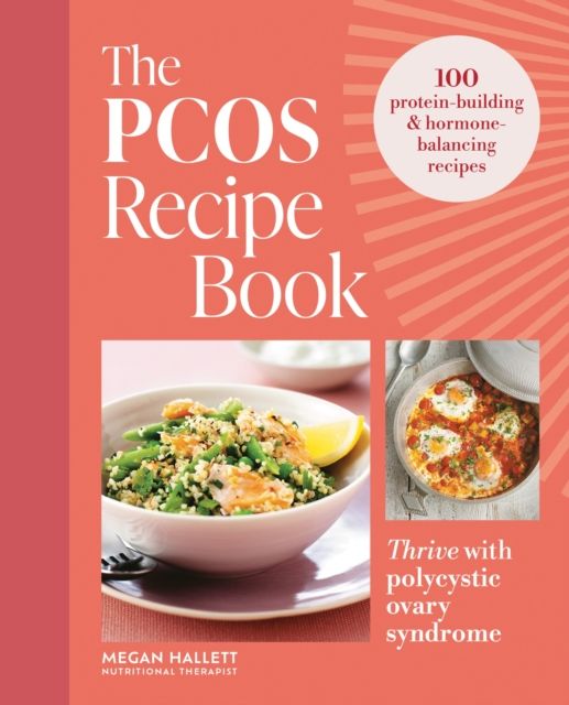 The PCOS Recipe Book : 100 recipes to thrive with polycystic ovary syndrome
