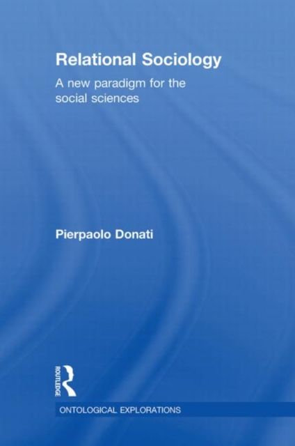 Relational Sociology : A New Paradigm for the Social Sciences