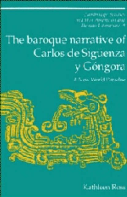 The Baroque Narrative of Carlos de Siguenza y Gongora : A New World Paradise