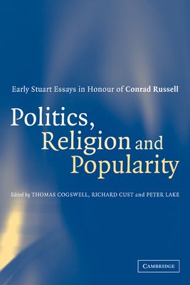 Politics, Religion and Popularity in Early Stuart Britain : Essays in Honour of Conrad Russell