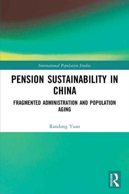 Pension Sustainability in China : Fragmented Administration and Population Aging