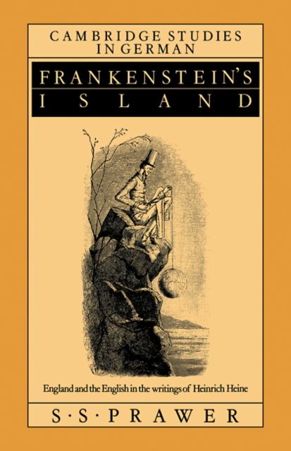Frankenstein's Island : England and the English in the Writings of Heinrich Heine