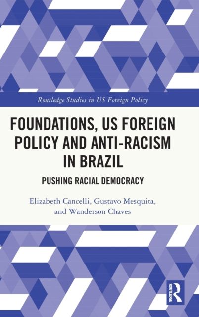 Foundations, US Foreign Policy and Anti-Racism in Brazil : Pushing Racial Democracy