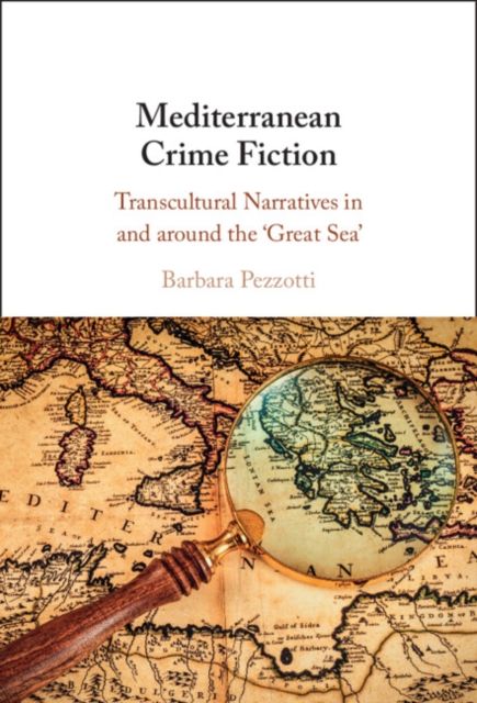 Mediterranean Crime Fiction : Transcultural Narratives in and around the ‘Great Sea'
