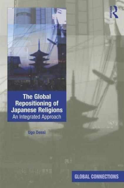 The Global Repositioning of Japanese Religions : An integrated approach