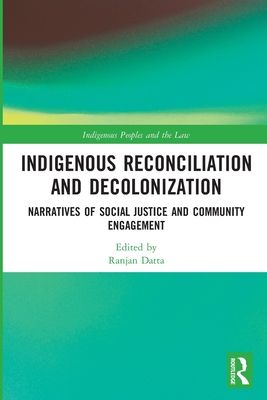 Indigenous Reconciliation and Decolonization : Narratives of Social Justice and Community Engagement