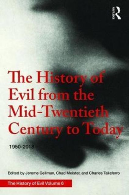 The History of Evil from the Mid-Twentieth Century to Today : 1950–2018