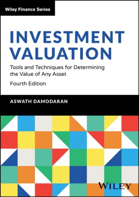 Investment Valuation : Tools and Techniques for Determining the Value of Any Asset