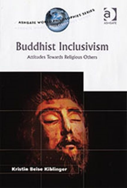 Buddhist Inclusivism : Attitudes Towards Religious Others
