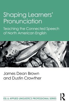 Shaping Learners’ Pronunciation : Teaching the Connected Speech of North American English