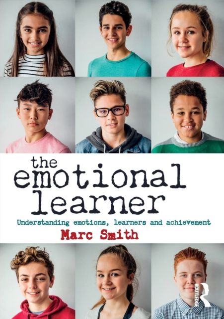 The Emotional Learner : Understanding Emotions, Learners and Achievement