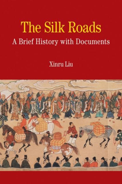 The Silk Roads : A Brief History with Documents