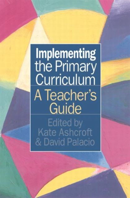 Implementing the Primary Curriculum : A Teacher's Guide