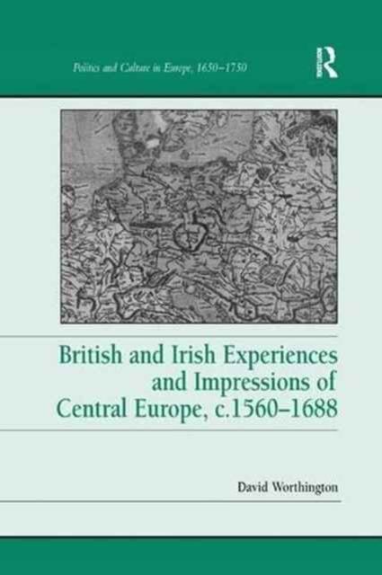 British and Irish Experiences and Impressions of Central Europe, c.1560–1688