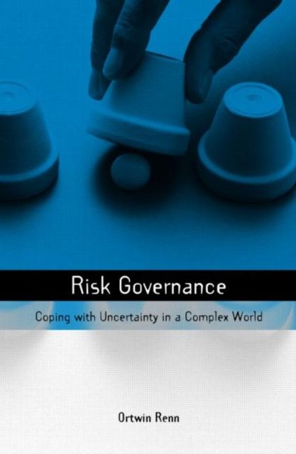 Risk Governance : Coping with Uncertainty in a Complex World