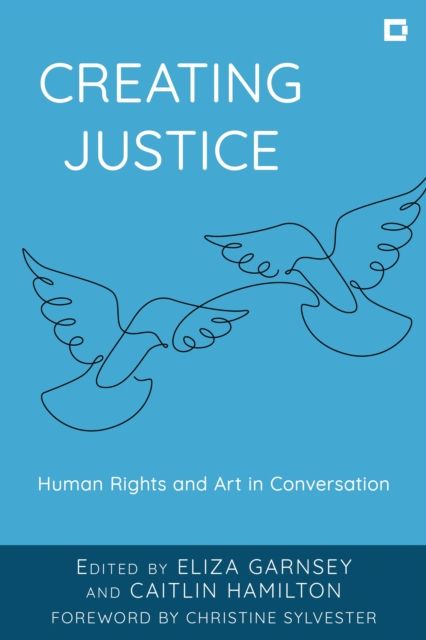 Creating Justice : Human Rights and Art in Conversation
