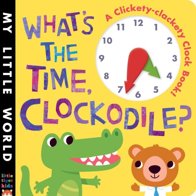 What's the Time, Clockodile? : A clickety-clackety clock book!