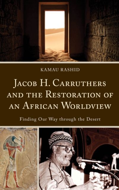 Jacob H. Carruthers and the Restoration of an African Worldview : Finding Our Way through the Desert