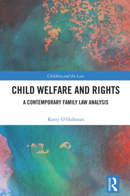 Child Welfare and Rights : A Contemporary Family Law Analysis