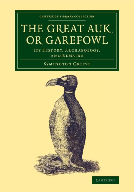 The Great Auk, or Garefowl : Its History, Archaeology, and Remains