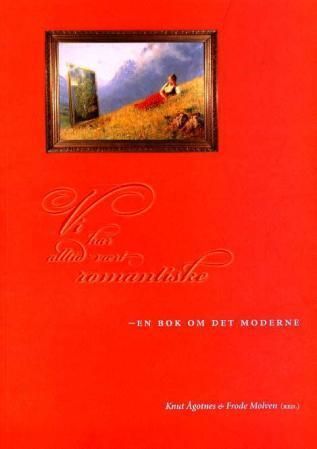 Vi har alltid vært romantiske : en bok om det moderne