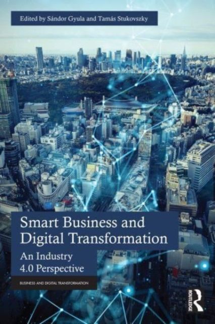 Smart Business and Digital Transformation : An Industry 4.0 Perspective
