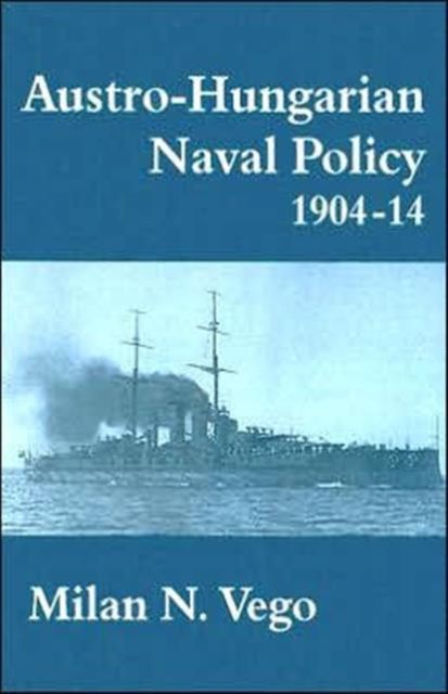 Austro-Hungarian Naval Policy, 1904-1914