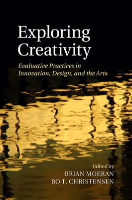 Exploring Creativity : Evaluative Practices in Innovation, Design, and the Arts