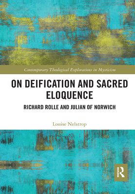 On Deification and Sacred Eloquence : Richard Rolle and Julian of Norwich