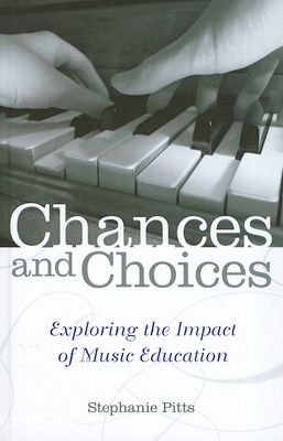 Chances and Choices : Exploring the Impact of Music Education