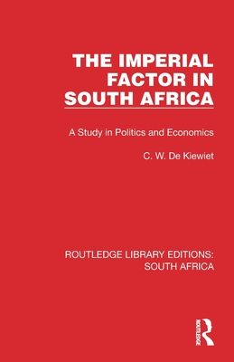 The Imperial Factor in South Africa : A Study in Politics and Economics