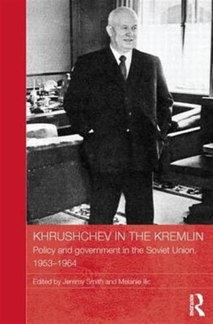 Khrushchev in the Kremlin : Policy and Government in the Soviet Union, 1953–64